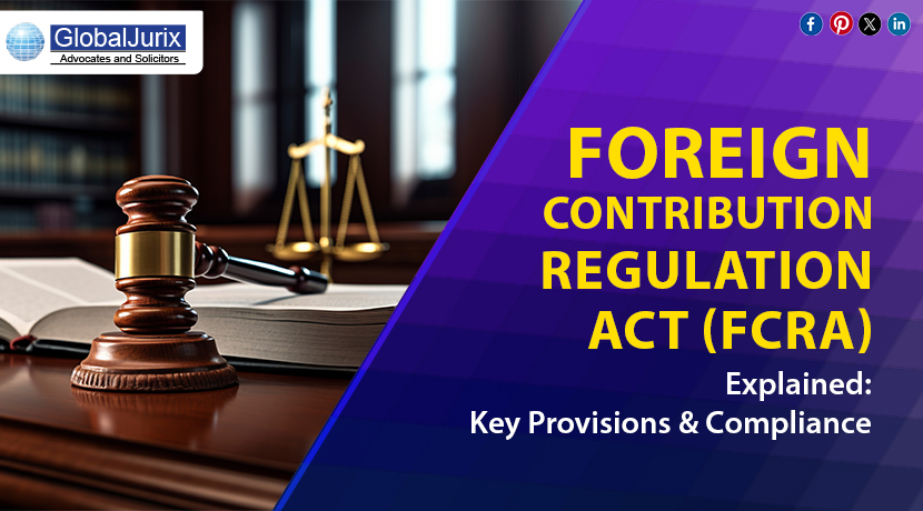 Foreign Contribution Regulation Act (FCRA) Explained: Key Provisions and Compliance
